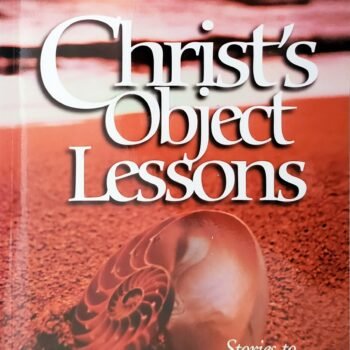 CHRIST'S OBJECT LESSONS, by EG White